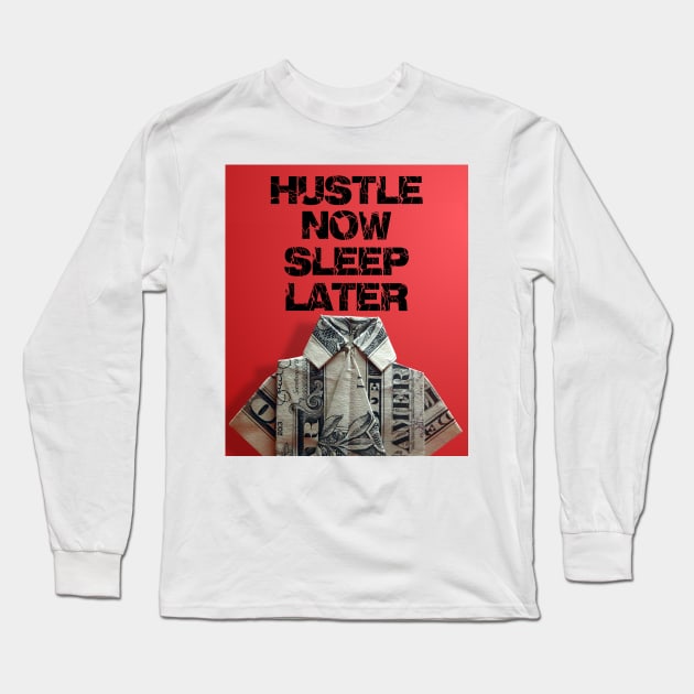 hustle now sleep later Long Sleeve T-Shirt by thehollowpoint